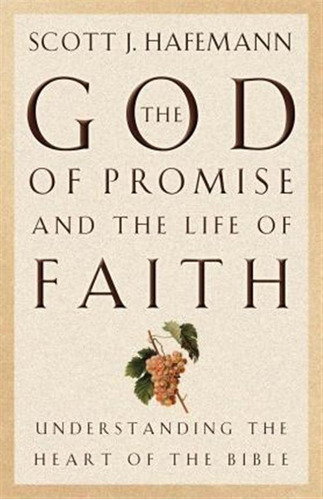 The God Of Promise And The Life Of Faith - Scott J. Hafem...