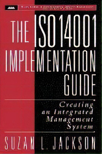 The Iso 14001 Implementation Guide : Creating An Integrated Management System, De Suzan L. Jackson. Editorial John Wiley & Sons Inc, Tapa Dura En Inglés