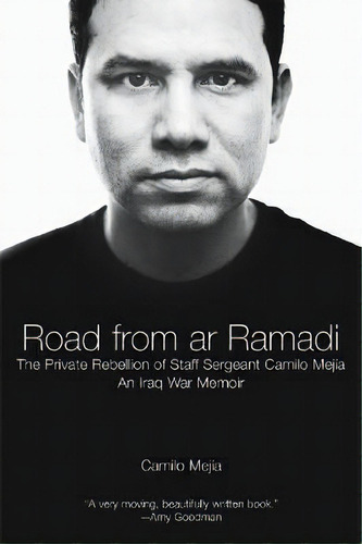 The Road From Ar-ramadi : The Private Rebellion Of Staff Sergeant Mejia, De Camilo Mejia. Editorial Haymarket Books, Tapa Blanda En Inglés, 2009