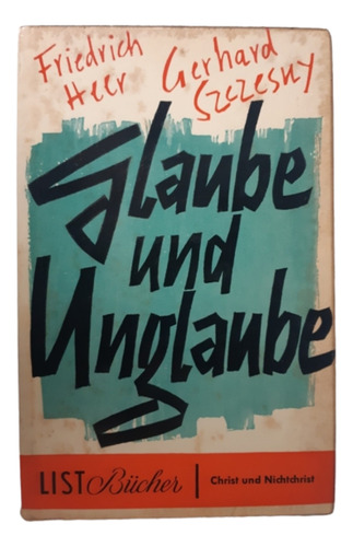 Glaube Und Unglaube / F Heer & G Szezesny / Ed List / Alemán