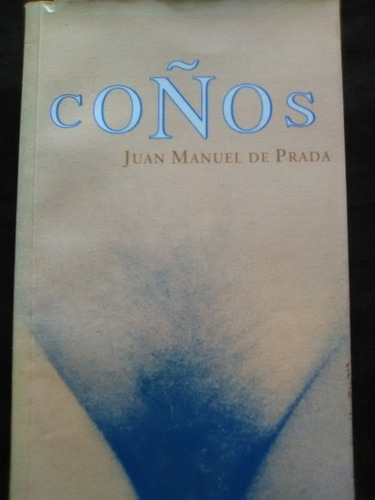 101 Juan Manuel De Prada : Coños 