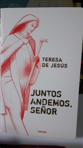 Juntos Andemos, Señor - Teresa De Jesús