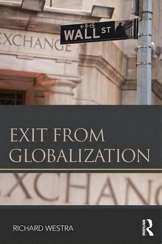 Exit From Globalization, De Richard Westra. Editorial Taylor Francis Ltd, Tapa Blanda En Inglés