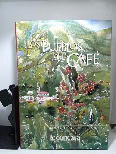 Los Pueblos Del Café - Fernando Türk Rubiano - Concasa