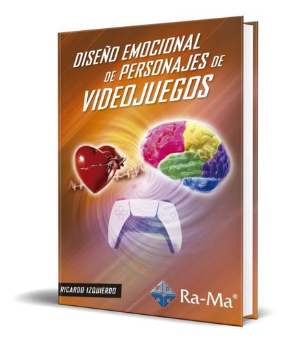 Diseño Emocional De Personajes De Videojuegos, De Ricardo Izquierdo Diaz. Editorial Ra-ma, Tapa Blanda En Español, 2020