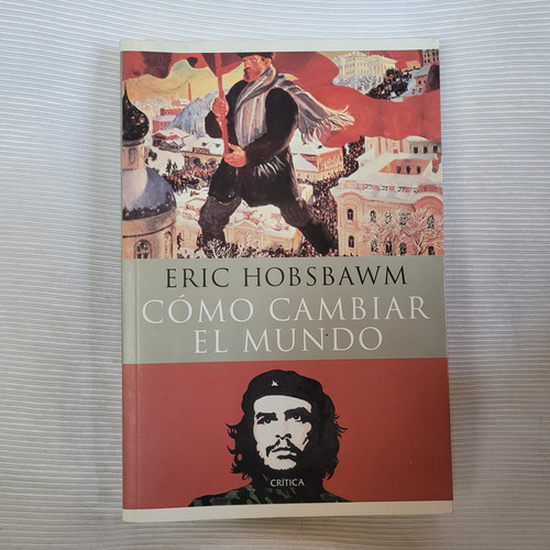 Como Cambiar El Mundo Eric Hobsbawm Critica Edicion Grande