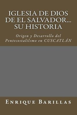 Iglesia De Dios De El Salvador...su Historia - Enrique Ba...