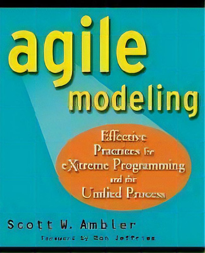Agile Modeling : Effective Practices For Extreme Programming And The Unified Process, De Scott Ambler. Editorial John Wiley & Sons Inc, Tapa Blanda En Inglés