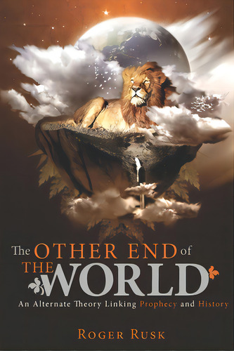 The Other End Of The World: An Alternate Theory Linking Prophecy And History, De Rusk, Roger. Editorial Lightning Source Inc, Tapa Blanda En Inglés