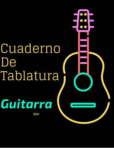 Libro: Cuaderno De Tablatura Guitarra 2021: Diario De Papel 