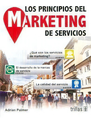Los Principios Del Marketing De Servicios, De Adrian Palmer. Editorial Editorial Trillas Sa De Cv, Edición 1 En Español, 2019