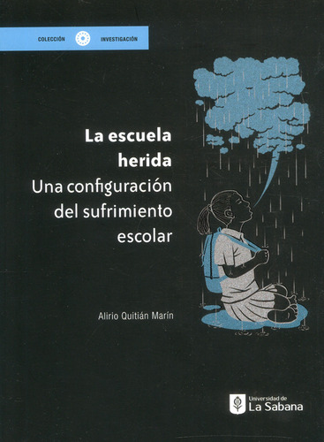 La Escuela Herida: Una Configuración Del Sufrimiento Escolar, De Alirio Quitián Marín. Editorial U. De La Sabana, Tapa Blanda, Edición 2022 En Español