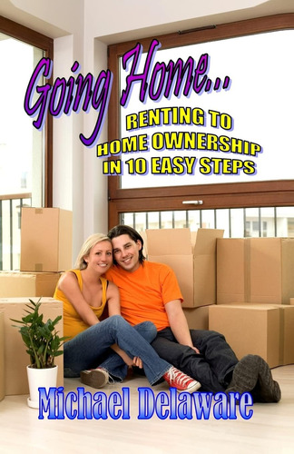 Libro: Going Home...: Renting To Home Ownership In 10 Easy