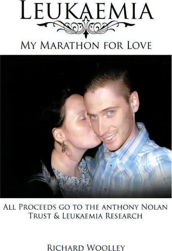 Leukaemia - My Marathon For Love, De Richard Woolley. Editorial Authorhouse, Tapa Blanda En Inglés