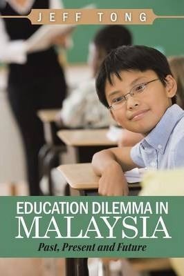 Libro Education Dilemma In Malaysia : Past, Present And F...