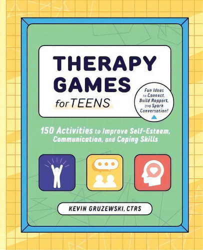 Therapy Games For Teens : 150 Activities To Improve Self-esteem, Communication, And Coping Skills, De Kevin Gruzewski. Editorial Rockridge Press, Tapa Blanda En Inglés