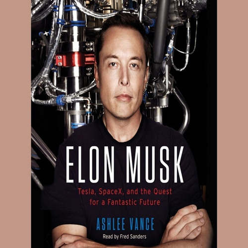 Elon Musk : Tesla, Spacex, And The Quest For A Fantastic (*)