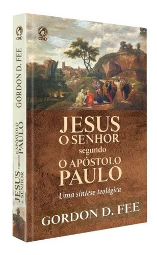 Jesus O Senhor Segundo O Apostolo Paulo, De Gordon D. Fee. Editora Cpad, Capa Dura Em Português