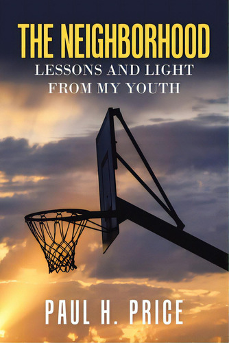 The Neighborhood: Lessons And Light From My Youth, De Price, Paul H.. Editorial Authorhouse, Tapa Blanda En Inglés