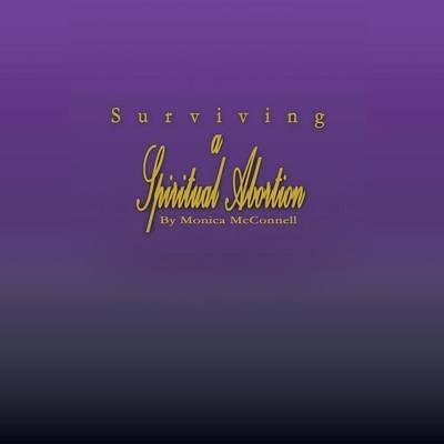 Libro Surviving A Spiritual Abortion - Monica Mcconnell