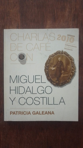 Charlas De Cafe Con Miguel Hidalgo Patricia Galeana Grijalbo