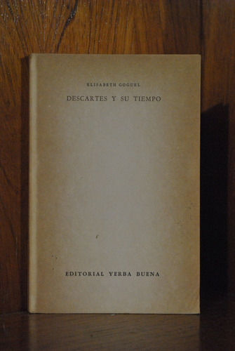 Elisabeth Goguel - Descartes Y Su Tiempo 