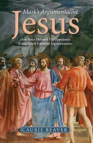 Mark's Argumentative Jesus, De Caurie Beaver. Editorial Wipf Stock Publishers, Tapa Blanda En Inglés