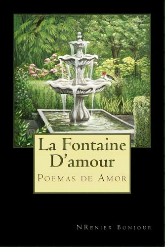 La Fontaine D'amour: Pour Aujourd 'hui, Pour La E'ternite', De Bonjour, Nelson Renier. Editorial Createspace, Tapa Blanda En Español