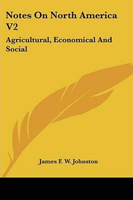 Libro Notes On North America V2 : Agricultural, Economica...