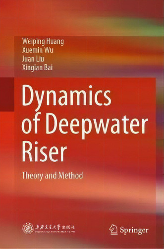Dynamics Of Deepwater Riser : Theory And Method, De Weiping Huang., Vol. 1. Editorial Springer Verlag, Singapore, Tapa Dura En Inglés
