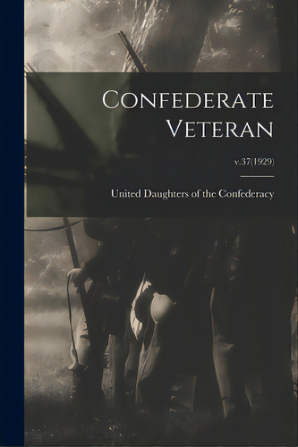Confederate Veteran; V.37(1929), De United Daughters Of The Federacy. Editorial Legare Street Pr, Tapa Blanda En Inglés