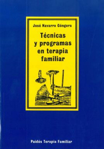 Técnicas y programas en terapia familiar, de Navarro, José. Serie Terapia Familiar Editorial Paidos México, tapa blanda en español, 2013