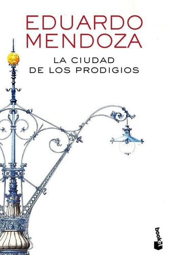 Libro: La Ciudad De Los Prodigios. Mendoza, Eduardo. Booket