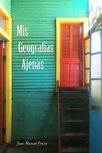 Libro: Mis Geografías Ajenas (spanish Edition)