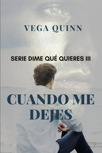Libro: Dime Qué Quieres Iii Cuando Me Dejes (spanish Edition