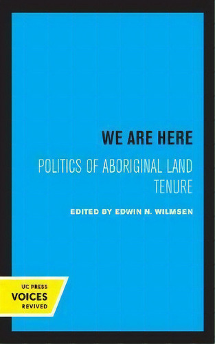 We Are Here : Politics Of Aboriginal Land Tenure, De Edwin N. Wilmsen. Editorial University Of California Press, Tapa Blanda En Inglés