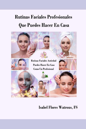 Libro: Rutinas Faciales Profesionales Que Puedes Hacer En Ca