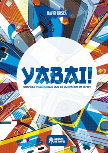 Yabai! : Grandes Videojuegos Que Se Quedaron En Japón / Davi