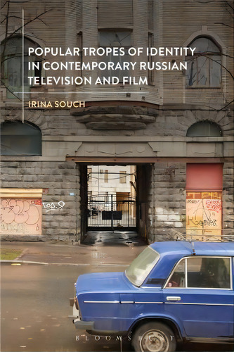 Popular Tropes Of Identity In Contemporary Russian Television And Film, De Irina Souch., Vol. 1. Editorial Bloomsbury Publishing Plc, Tapa Dura En Inglés