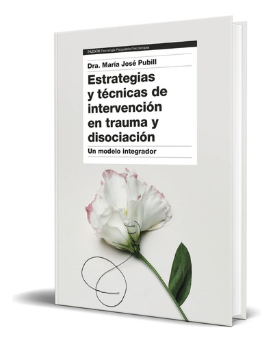 Estrategias Y Técnicas De Intervención En Trauma, De Dra. María José Pubill. Editorial Ediciones Paidós, Tapa Blanda En Español, 2023