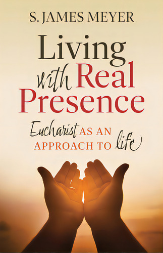 Living With Real Presence: Eucharist As An Approach To Life, De Meyer, S. James. Editorial Twenty Third Pubn, Tapa Blanda En Inglés