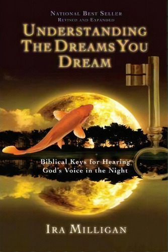 Understanding The Dreams You Dream : Biblical Keys For Hearing God's Voice In The Night (revised,..., De Ira Milligan. Editorial Destiny Image, Tapa Blanda En Inglés