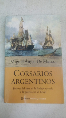 Corsarios Argentinos - Miguel Angel De Marco - Planeta