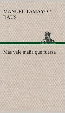 Libro Mas Vale Mana Que Fuerza - Manuel Tamayo Y Baus