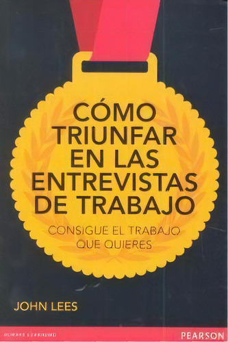 Cãâmo Triunfar En Las Entrevistas De Trabajo, De Lees, John. Editorial Pearson, Tapa Blanda En Español