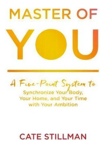 Master Of You : A Five-point System To Synchronize Your Body, Your Home, And Your Time With Your ..., De Cate Stillman. Editorial Sounds True Inc, Tapa Blanda En Inglés