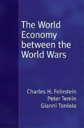 The World Economy Between The World Wars, De Charles H. Feinstein., Vol. 1. Editorial Oxford University Press Inc, Tapa Dura En Inglés