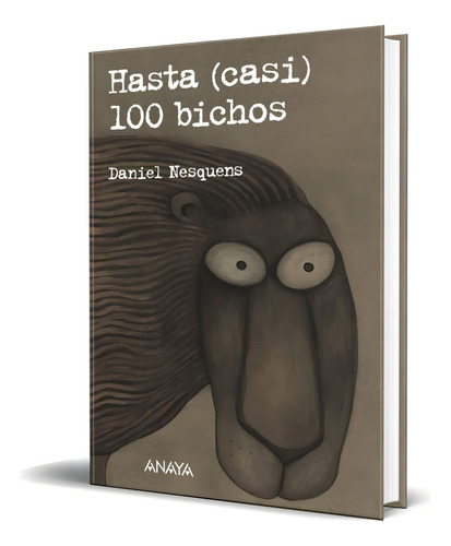 HASTA CASI 100 BICHOS, de Daniel Nesquens. Editorial ANAYA, tapa blanda en español, 2010