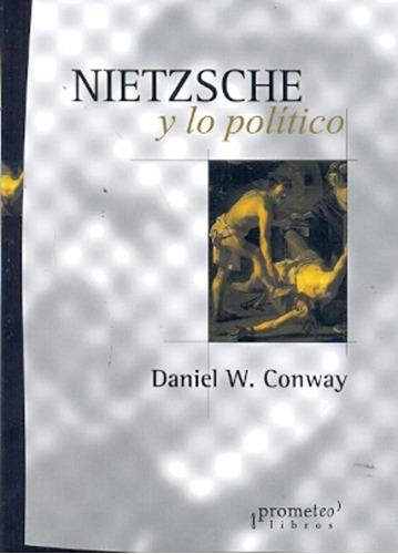 Nietzsche Y Lo Politico - Daniel W. Conway