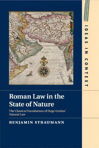 Roman Law In The State Of Nature : The Classical Foundations Of Hugo Grotius' Natural Law, De Benjamin Straumann. Editorial Cambridge University Press, Tapa Blanda En Inglés